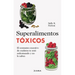Superalimentos Tóxicos / Toxic Superfoods