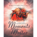 Moments that Matter: A roadmap for caregivers and their loved ones with memory loss