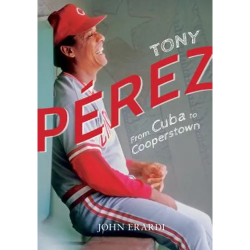 Tony Perez: From Cuba to Cooperstown