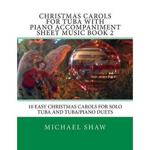 Christmas Carols For Tuba With Piano Accompaniment Sheet Music Book 2: 10 Easy Christmas Carols For Solo Tuba And Tuba/Piano Duets