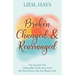 Broken, Changed and Rearranged: You Are Just One Unbearable Truth Away from the Next Person You Are Meant to Be
