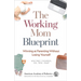 The Working Mom Blueprint: Winning at Parenting Without Losing Yourself