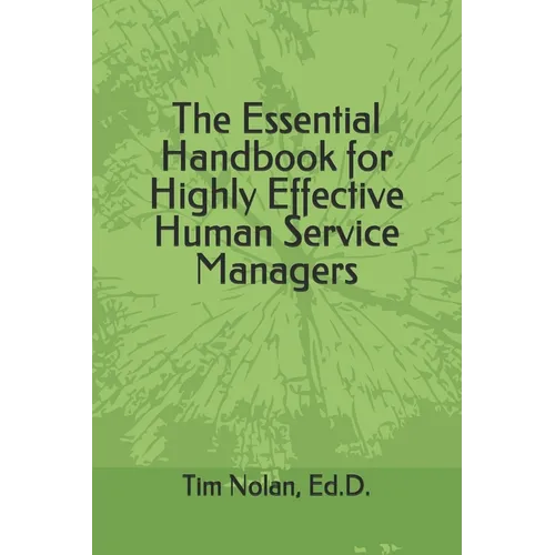 The Essential Handbook for Highly Effective Human Service Managers