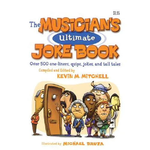 The Musician's Ultimate Joke Book: Over 500 One-Liners, Quips, Jokes and Tall Tales