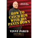 How To Catch Him With His Pants Down: and Kick Him in the Assets