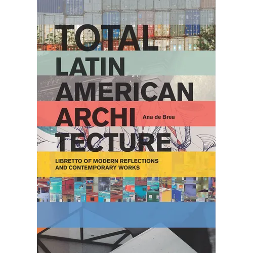 Total Latin American Architecture: Libretto of Modern Reflections & Contemporary Works