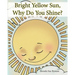Bright Yellow Sun, Why Do You Shine?