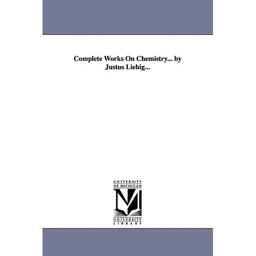 Complete Works On Chemistry... by Justus Liebig...