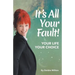 It's All Your Fault: Your Life, Your Choice