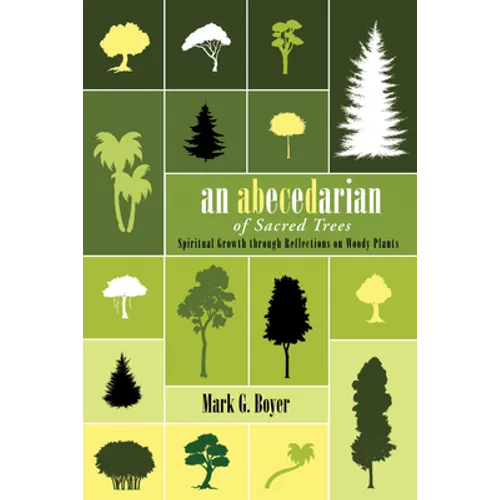 An Abecedarian of Sacred Trees: Spiritual Growth Through Reflections on Woody Plants