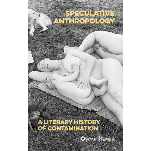 Speculative Anthropology: A Literary History of Contamination