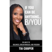 If You Can Be Anything, B/YOU: 90-Day to Boldness, Breakthrough, and FREEdom