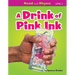 A Drink of Pink Ink