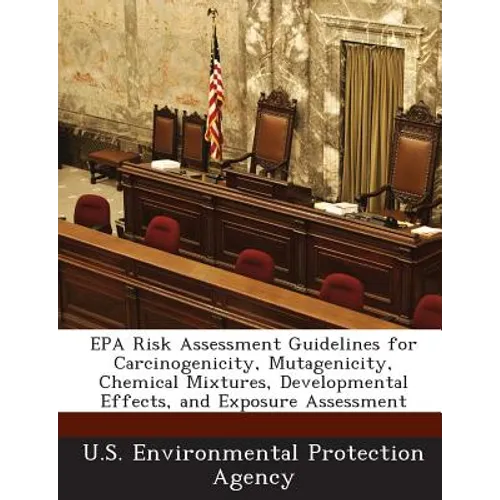 EPA Risk Assessment Guidelines for Carcinogenicity, Mutagenicity, Chemical Mixtures, Developmental Effects, and Exposure Assessment