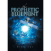 The Prophetic Blueprint: Keys to Unlock & Fulfil Your Prophetic Call, Activate Your Gifts, Become Unstoppable, Set the World on Fire
