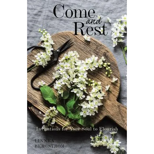 Come and Rest: Invitations for Your Soul to Flourish