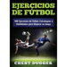 Ejercicios de fútbol: 100 Ejercicios de Fútbol, Estrategias y Habilidades para Mejorar su Juego