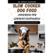 Slow Cooker Dog Food Cookbook for German Shepherds: The Complete Guide to Canine Vet-Approved Healthy Homemade Quick and Easy Croc pot Recipes for a T