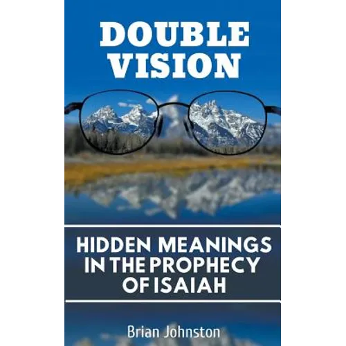 Double Vision: Hidden Meanings in the Prophecy of Isaiah - Paperback