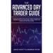 The Advanced Day Trader Guide: Follow the Ultimate Step by Step Day Trading Strategies for Learning How to Day Trade Forex, Options, Futures, and Sto