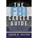 The FBI Career Guide: Inside Information on Getting Chosen for and Succeeding in One of the Toughest, Most Prestigious Jobs in the World (Special)