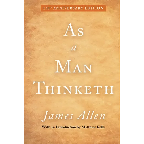 As a Man Thinketh: 120th Anniversary Edition