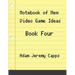 Notebook of New Video Game Ideas: Book Four