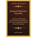 Spurgeon's Illustrative Anecdotes: A Selection Of Striking Proverbs And Homely Phrases From The Original Book By The Prince Of Preachers