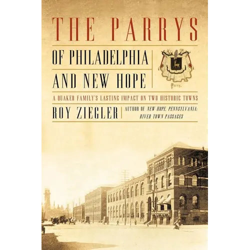 The Parrys of Philadelphia and New Hope: A Quaker Family's Lasting Impact on Two Historic Towns