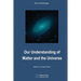 Our Understanding of Matter and the Universe