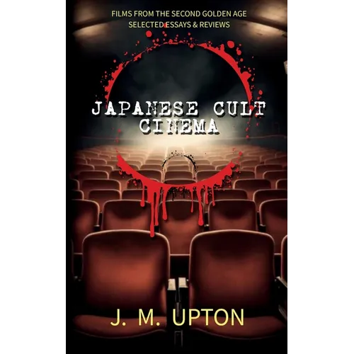 Japanese Cult Cinema: Films From the Second Golden Age Selected Essays & Reviews