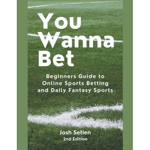 You Wanna Bet, Beginners Guide to Online 2nd Edition Sports Betting and Daily Fantasy Sports