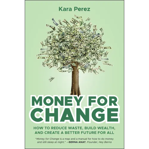 Money for Change: How to Reduce Waste, Build Wealth, and Create a Better Future for All