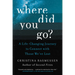 Where Did You Go?: A Life-Changing Journey to Connect with Those We've Lost