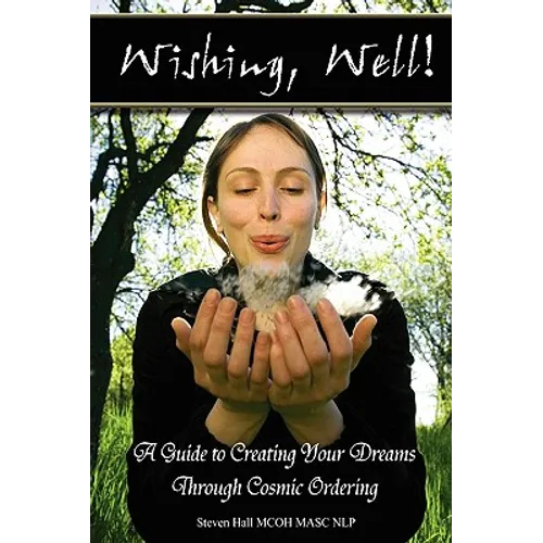 'Wishing, well!' A Guide to Creating Your Dreams Through Cosmic Ordering