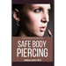 Extensive Guide to Safe Body Piercing: A Profound Guide to Properly Care for Healing and Infected Ear, Facial and Body Piercings