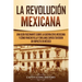 La Revolución mexicana: Una guía fascinante sobre la guerra civil mexicana y cómo Pancho Villa y Emiliano Zapata tuvieron un impacto en México