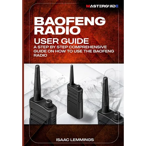 Baofeng Radio User Guide: A Step-By-Step Comprehensive Manual on How to Use the Baofeng Radio