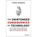 The Unintended Consequences of Technology: Solutions, Breakthroughs, and the Restart We Need