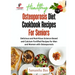 Osteoporosis Diet Cookbook Recipes For Seniors: Delicious and Nutritious Science Based and Calcium Fortified Recipes for Men and Women with Osteoporos