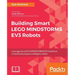 Building Smart LEGO MINDSTORMS EV3 Robots: Leverage the LEGO MINDSTORMS EV3 platform to build and program intelligent robots