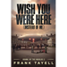 Wish You Were Here (Instead of Me)