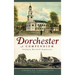 Dorchester: A Compendium