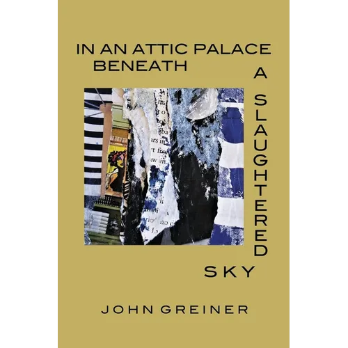 In an Attic Palace Beneath a Slaughtered Sky