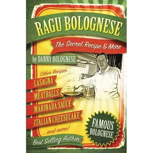 The Ragu Bolognese Cookbook: The Secret Recipe and More ... The Best Cookbook Ever