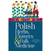 Polish Herbs, Flowers & Folk Medicine: Revised Edition