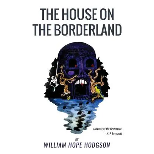 The House On the Borderland: From the Manuscript, discovered in 1877 by Messrs. Tonnison and Berreggnog, in the Ruins that lie to the South of the