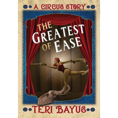 The Greatest of Ease: A Circus Story