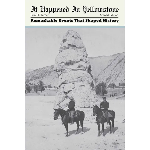 It Happened in Yellowstone: Remarkable Events That Shaped History - Paperback