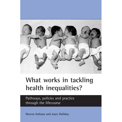 What Works in Tackling Health Inequalities?: Pathways, Policies and Practice Through the Lifecourse